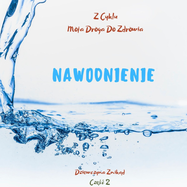 Nawodnienie – Z cyklu „Moja droga do zdrowia”