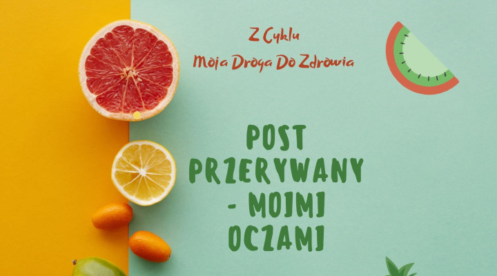 Post przerywany – Z cyklu „Moja droga do zdrowia”