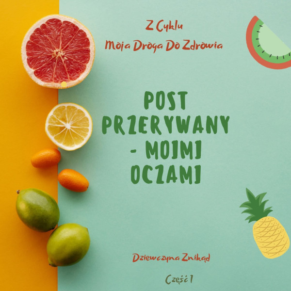 Post przerywany – Z cyklu „Moja droga do zdrowia”